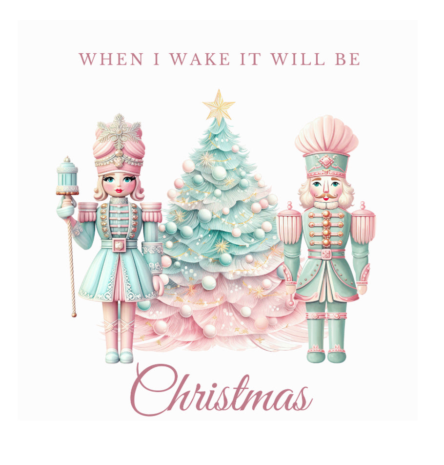 DTF Christmas When I Wake - Pastel Nutcracker (multiple sizes)